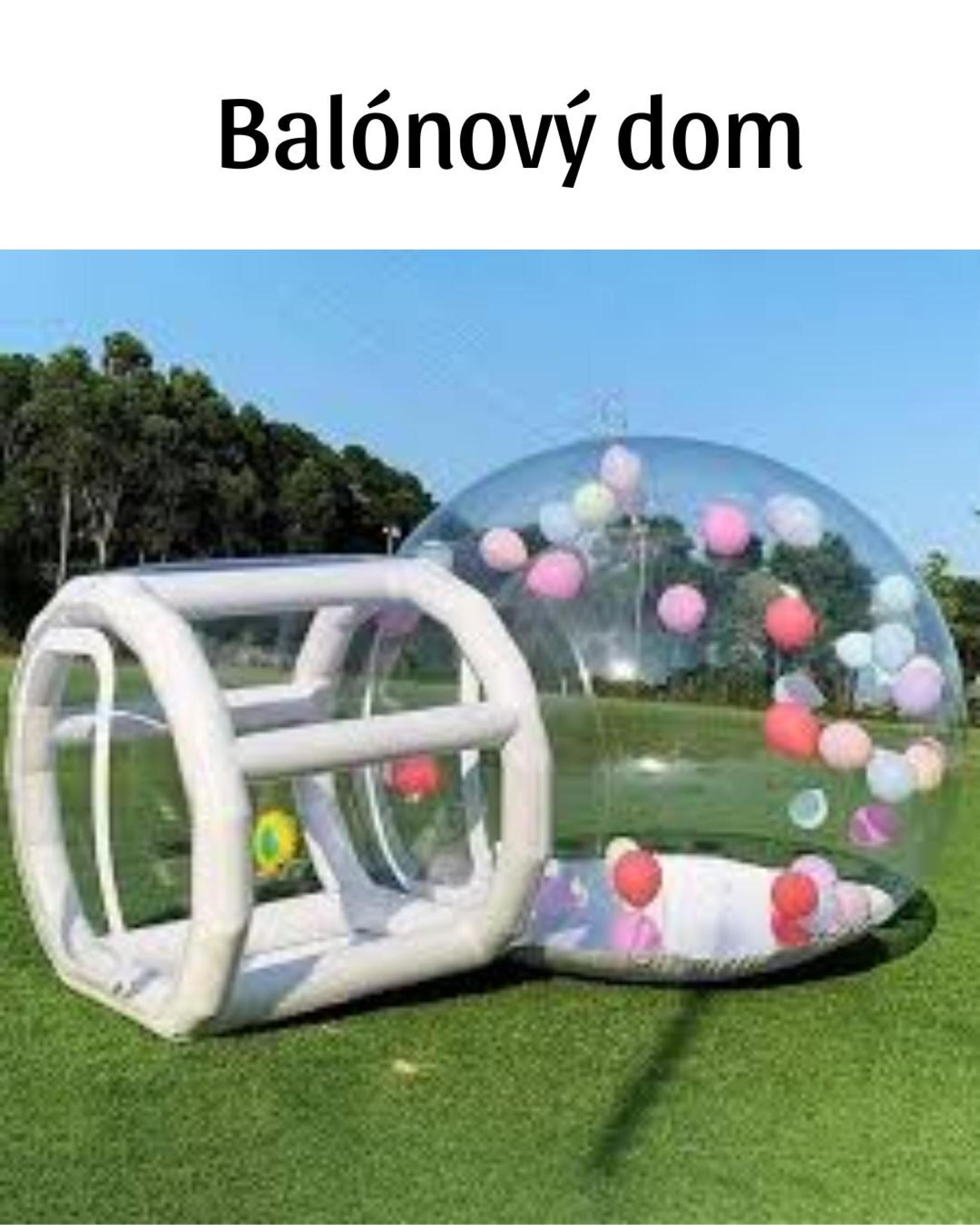 Bubble House – balónový dom - Súčasťou prenájmu je zabezpečená obsluha atrakcie.